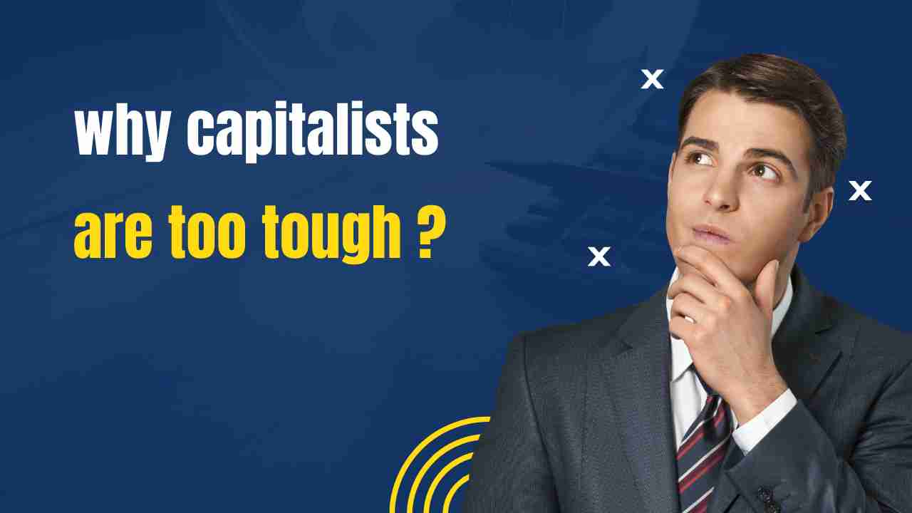 Why venture capitalists are so tough when it comes to investment ?